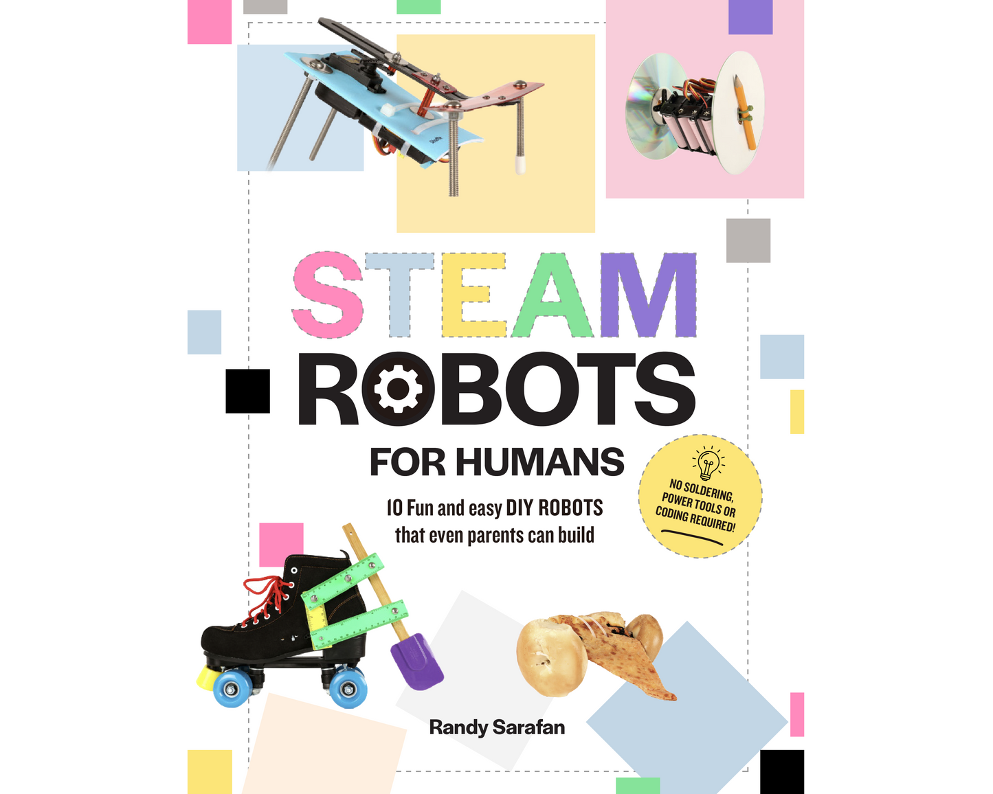 STEAM Robots for Humans: 10 Fun and easy DIY Robots that even parents can build